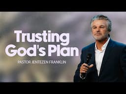 Trusting God's Plan | Jentezen Franklin