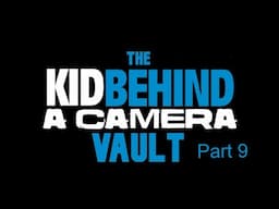 The KidBehindaCamera Vault | Part 9