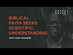 Biblical Faith Seeks Scientific Understanding [Gospelbound - Ep. 143]