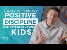 8 Ways to Practice Positive Discipline for Better Behaved Kids