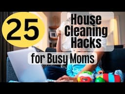 25 House Cleaning Hacks for Busy Moms