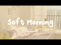 [作業用BGM] 早起きした朝に聞く気持いい洋楽  - Soft Morning - Daily Routine