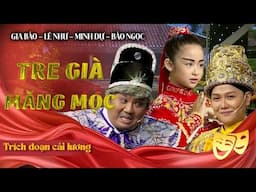 TRE GIÀ MĂNG MỌC - Gia Bảo | Tuyển Tập Trích Đoạn Cải Lương