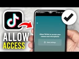 How To Allow TikTok To Access Your Camera and Microphone - Full Guide