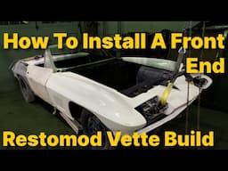 How To Install A Used 1963-67 Corvette Front End.  Building A 67 Vette Restomod Part 5.