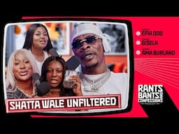 Fake Life in the Industry Featuring Shatta Wale - The Rants, Bants, and Confessions Podcast |EP11 🇬🇭