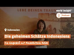 Die geheimen Schätze Indonesiens // WORLD INSIGHT PODCAST