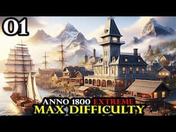 Anno 1800 EXTREME - Fresh Start MAX Difficulty No Exceptions || Hardmode City Survival Part 01