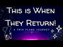 This Is When They Return | A Twin Flame Journey