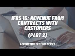 IFRS 15: Revenue from Contracts with Customers Part 2