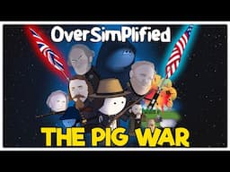 The Pig War - OverSimplified