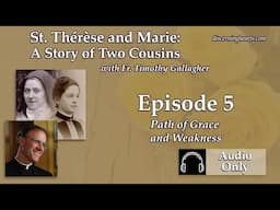 TM5 – Path of Grace and Weakness – St. Therese and Marie: The Story of Two Cousins with Fr. Timot...