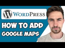 How to Add Google Maps To WordPress 2024