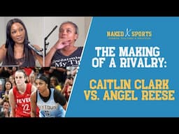 Do Caitlin Clark and Angel Reese Need Each Other? | Naked X Sports