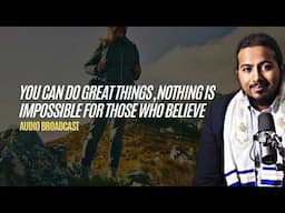 You can Do and Be Great, Nothing is impossible for those who believe