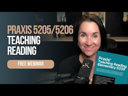 FREE Praxis Teaching Reading 5205/5206 Webinar