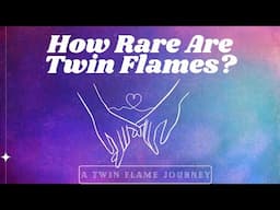 How Rare Are Twin Flames? | A Twin Flame Journey