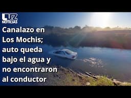 Canalazo en Los Mochis; auto queda bajo el agua y no encontraron al conductor