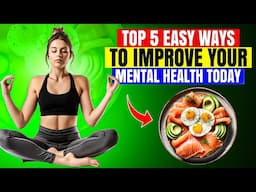 Top 5 Easy Ways To Improve Your Mental Health Today | Improve Your Mental Health