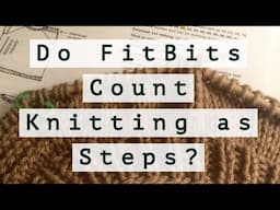 Do Fitbits Count Knitting as Steps?