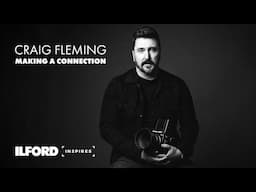 Craig Fleming: Making a Connection - An ILFORD Inspires Film