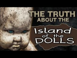 The true Story about The Island of the Dolls