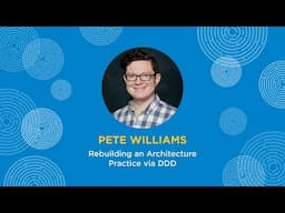 Rebuilding an Architecture Practice via DDD - Pete Williams - Explore DDD 2024