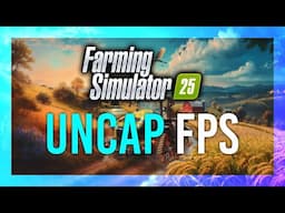 How to Uncap FPS in Farming Simulator 25