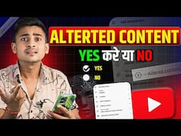 What Is Altered Content On Youtube | Yes या No क्या Select करू ?