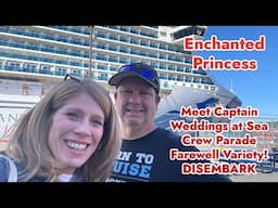 Enchanted Princess Last SEA DAY & DISEMBARKATION | Meet Captain | WEDDING | Farewell Variety