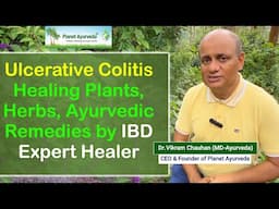 Ulcerative Colitis Healing Plants, Herbs, Ayurvedic Remedies by IBD Expert Healer Dr. Vikram Chauhan