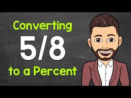 Convert 5/8 to a Percent | Fractions to Percents | Math with Mr. J