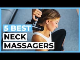 Best Neck Massagers in 2024 - How to Choose a Neck Massager?