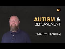 Adult with Autism | Autism & Bereavement | 66