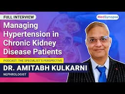 Managing Hypertension in Chronic Kidney Disease Patients with Dr. Amitabh Kulkarni | MedSynapse