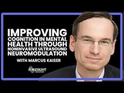 Marcus Kaiser | Improving Cognition in Mental Health through Noninvasive Ultrasound Neuromodulation