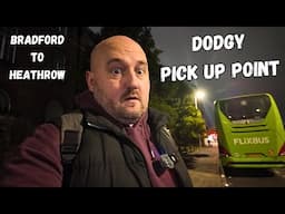 I got an OVERNIGHT BUS from BRADFORD to HEATHROW from Flixbus - The Bradford pick up point WAS DODGY