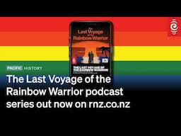 The Last Voyage of the  Rainbow Warrior podcast  series out now | RNZ