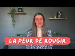 Comment se libérer de la peur de rougir ? (L'éreuthophobie/érythrophobie)