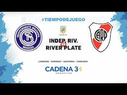 🔴 EN VIVO | INDEPENDIENTE RIV. vs. RIVER PLATE | Liga Profesional - Fecha 23 | Cadena 3 Argentina