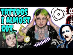 Tattoos I Almost Got...