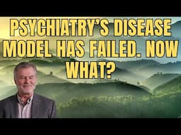 Psychiatry’s Disease Model Has Failed. Now What?