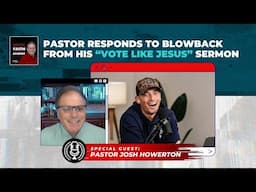 Pastor Responds to Blowback from His "Vote Like Jesus” Sermon w/ Pr Josh Howerton @LakepointeChurch