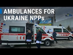 IAEA delivers ambulances to Ukrainian nuclear sites