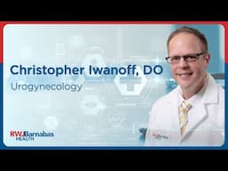 Meet Christopher J. Iwanoff, DO, Urogynecology