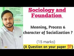 Meaning, Process & character of Socialization|| Sure shot Long question ❓💯__2nd semester ✅