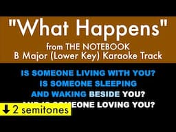 "What Happens" (Lower Key) from The Notebook (B Major) - Karaoke Track with Lyrics on Screen