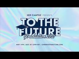 HAPPENING NOW! #ToTheFuture2021, Her Campus’s Virtual Commencement Ceremony Is Happening Right Now!