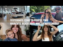 YESTERDAYS | Come to Pilates, Two Haircuts, Beach Days & Why So Hot Florida?