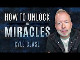 How To Unlock Miracles - Kyle Cease